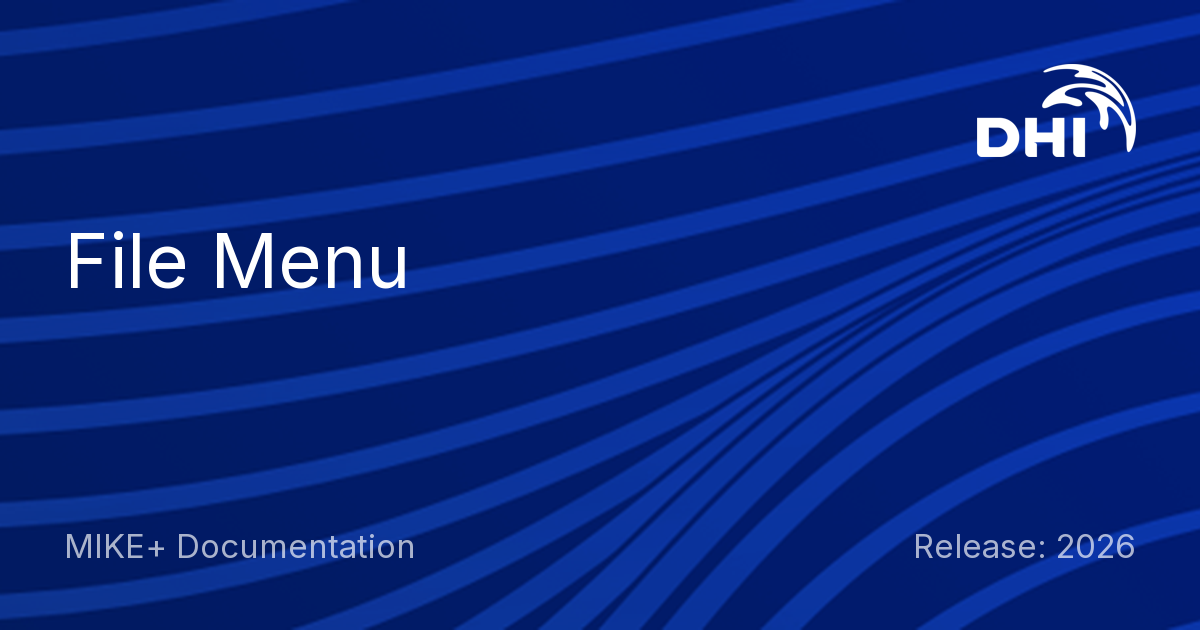 File Menu - MIKE+ Documentation